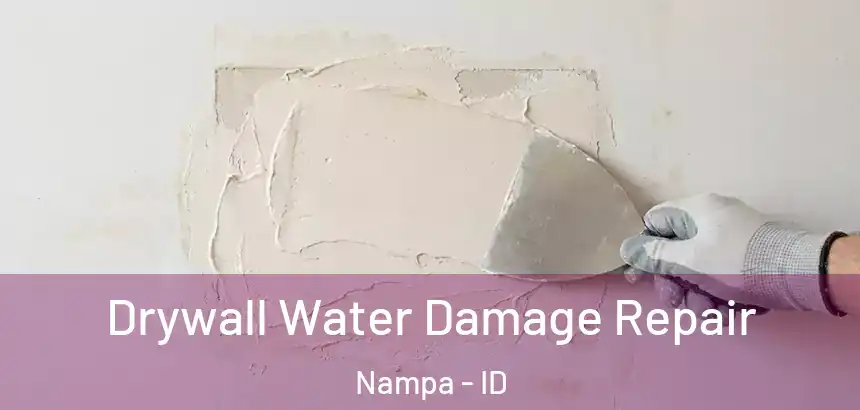  Drywall Water Damage Repair Nampa - ID